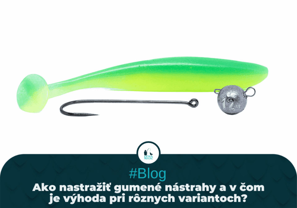 Ako nastražiť gumené nástrahy, a v čom je výhoda pri rôznych variantoch?